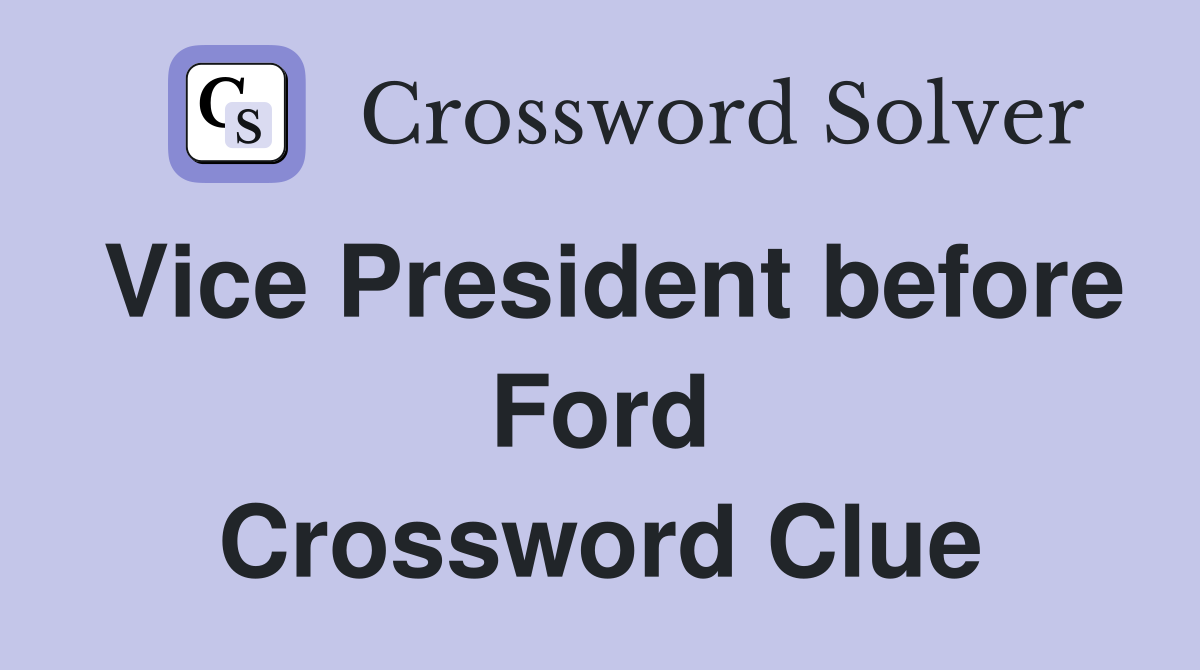 Vice President before Ford Crossword Clue