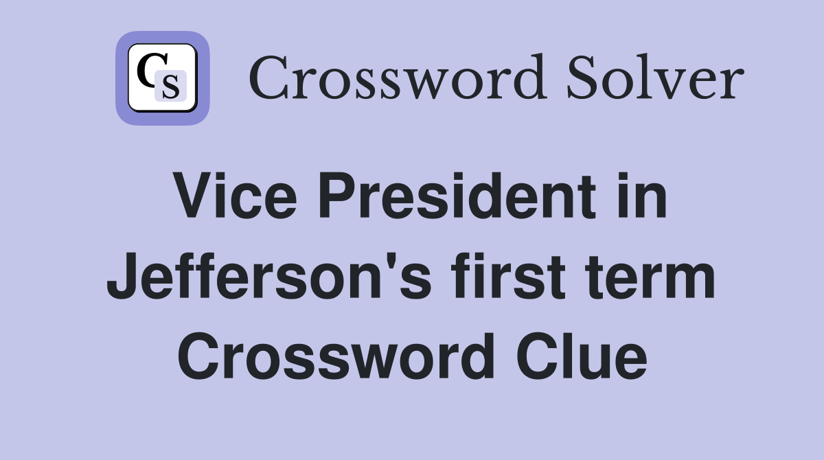 Vice President in Jefferson's first term Crossword Clue