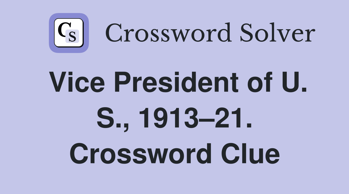 Vice President of U. S., 1913–21. Crossword Clue