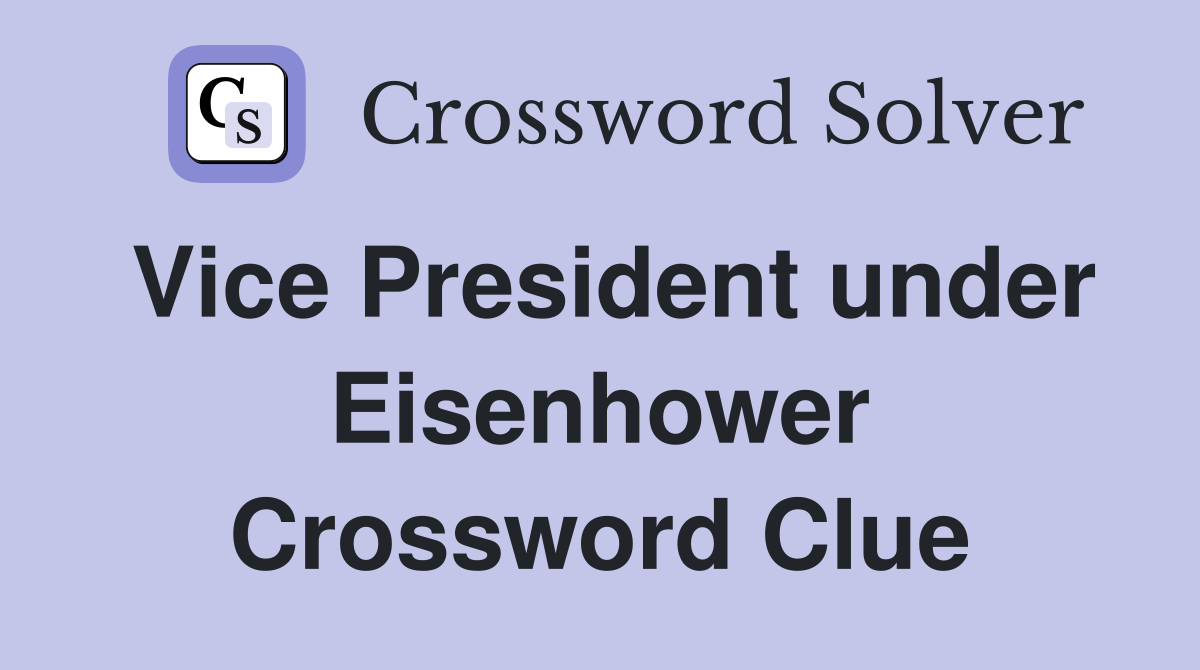 Vice President under Eisenhower Crossword Clue