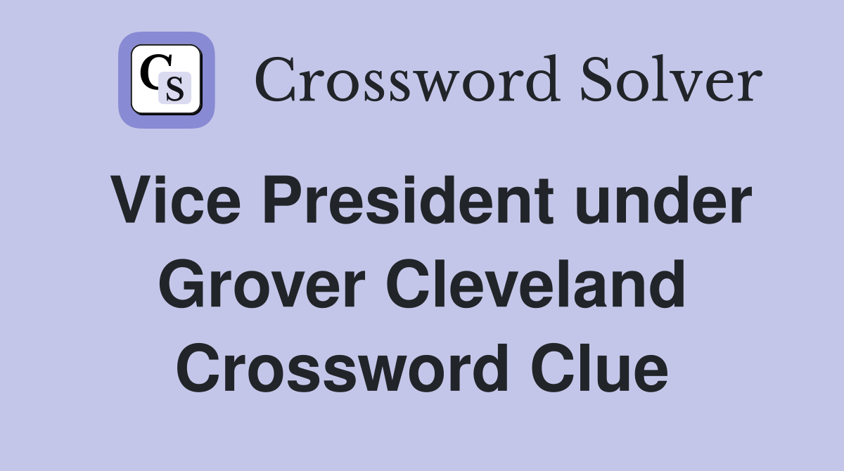 Vice President under Grover Cleveland Crossword Clue