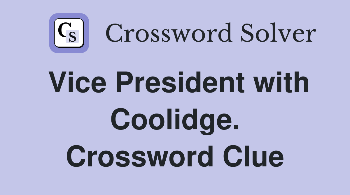 Vice President with Coolidge. Crossword Clue