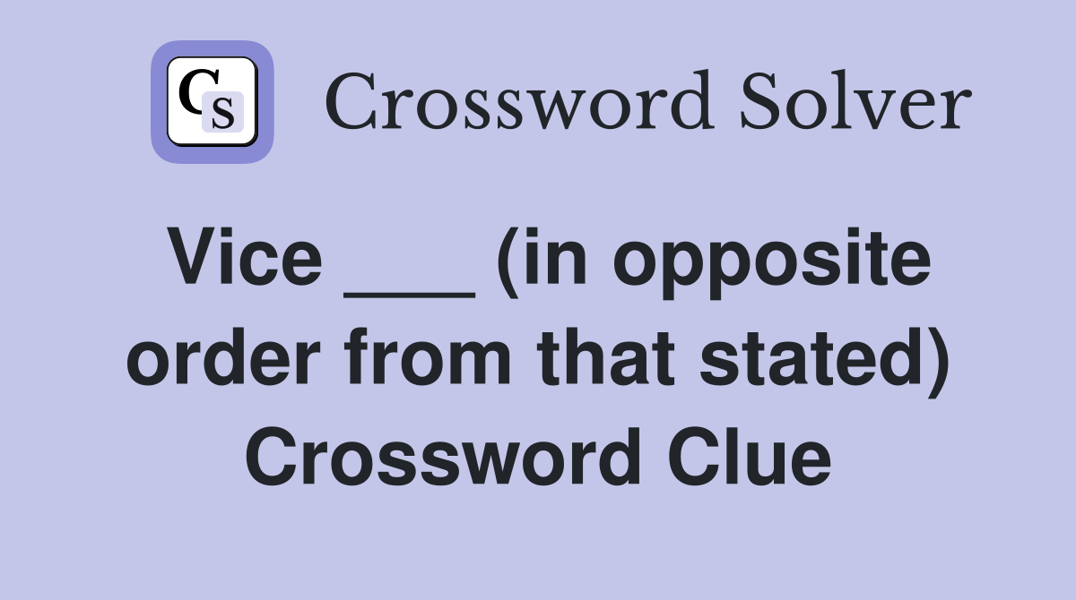 Vice ___ (in opposite order from that stated) Crossword Clue