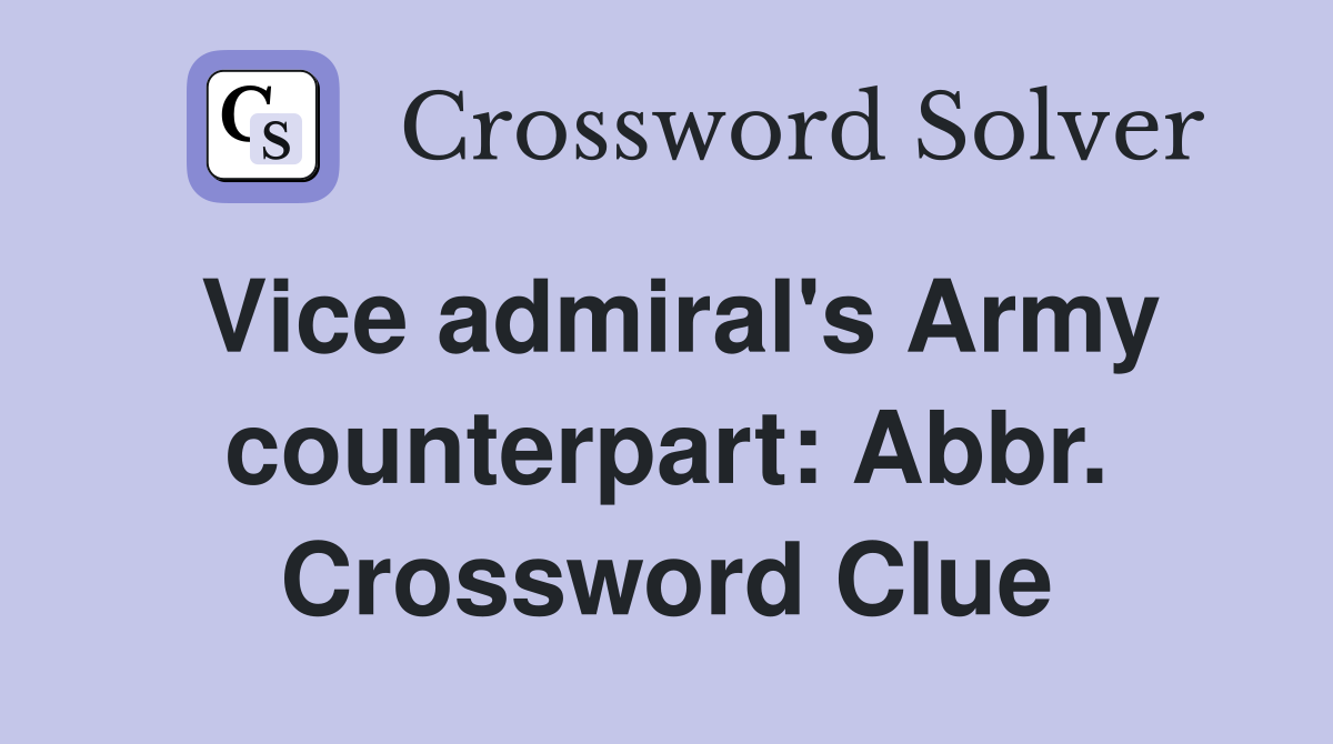 Vice admiral's Army counterpart: Abbr. Crossword Clue