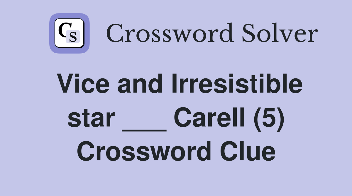 Vice and Irresistible star ___ Carell (5) Crossword Clue