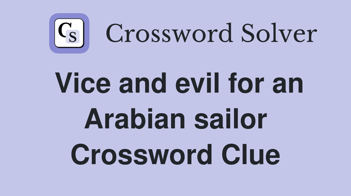 Vice and evil for an Arabian sailor Crossword Clue