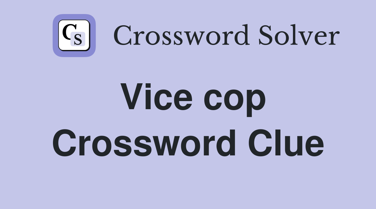 Vice cop Crossword Clue