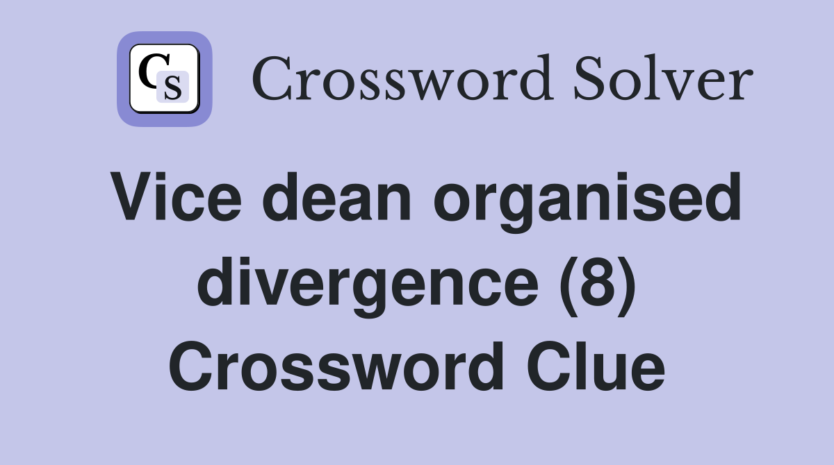 Vice dean organised divergence (8) Crossword Clue