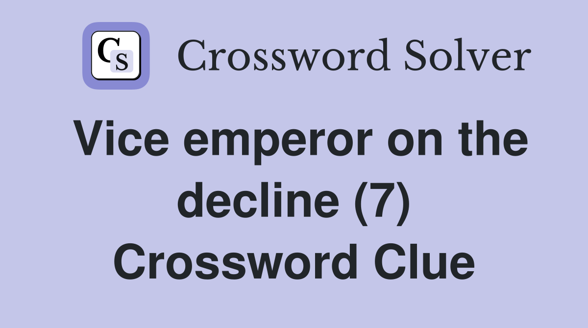 Vice emperor on the decline (7) Crossword Clue