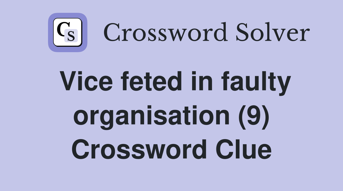 Vice feted in faulty organisation (9) Crossword Clue