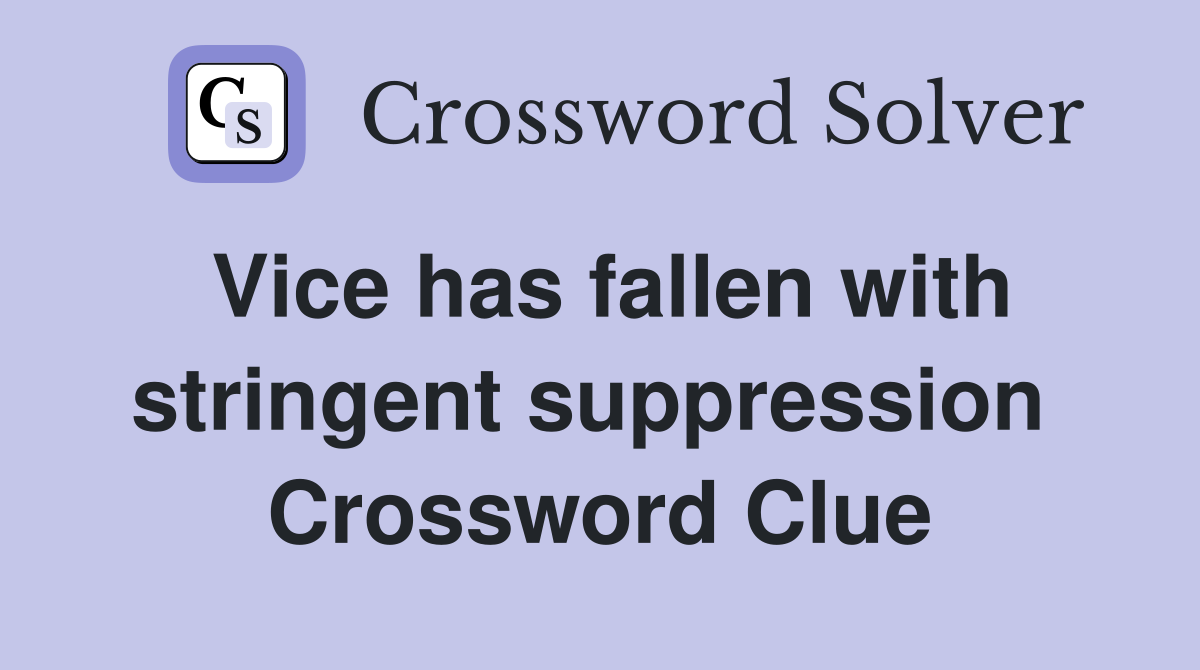 Vice has fallen with stringent suppression  Crossword Clue