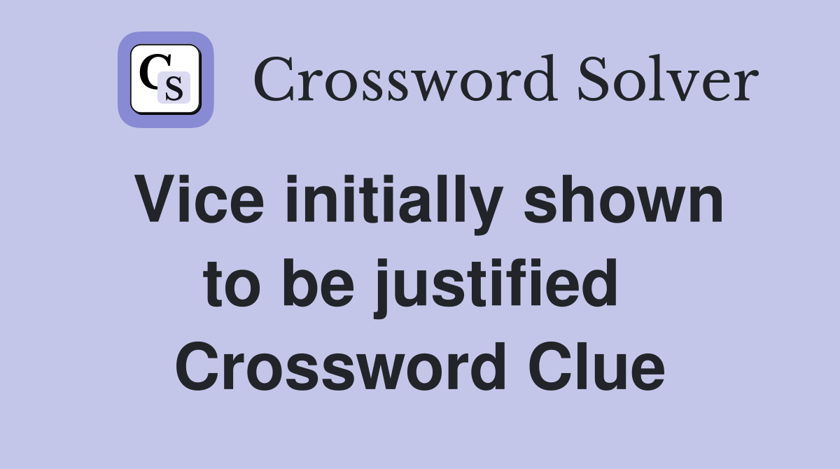 Vice initially shown to be justified  Crossword Clue