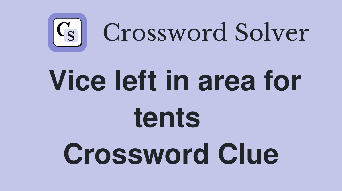 Vice left in area for tents  Crossword Clue