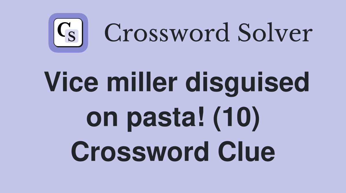 Vice miller disguised on pasta! (10) Crossword Clue