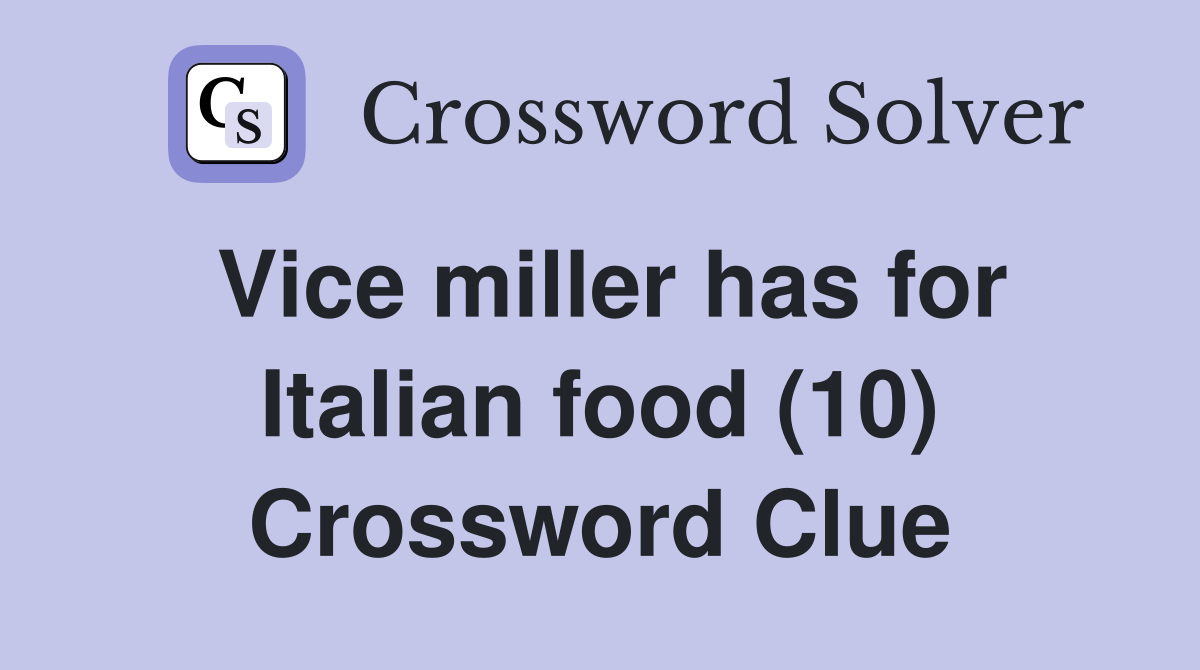 Vice miller has for Italian food (10) Crossword Clue