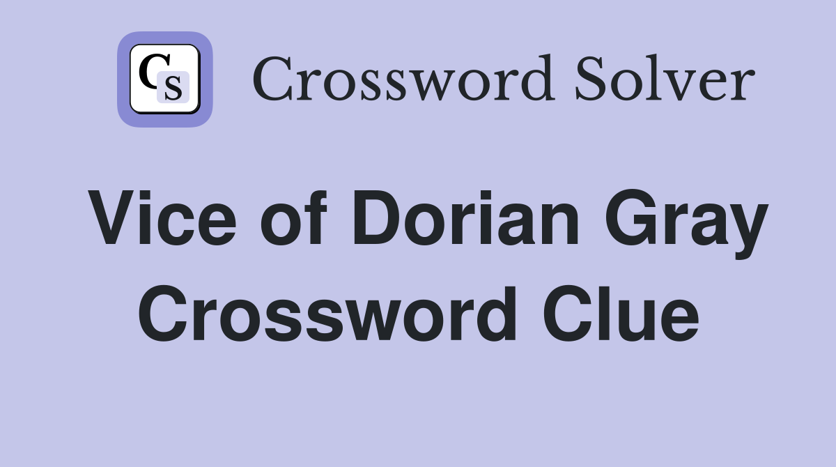 Vice of Dorian Gray Crossword Clue