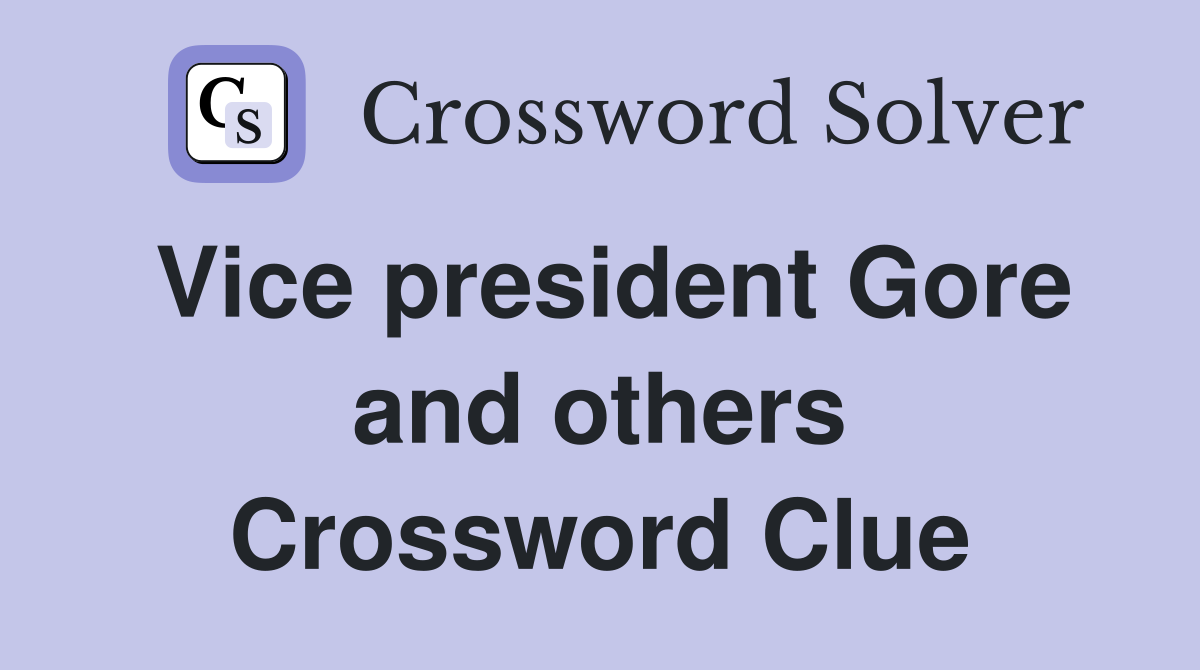 Vice president Gore and others Crossword Clue