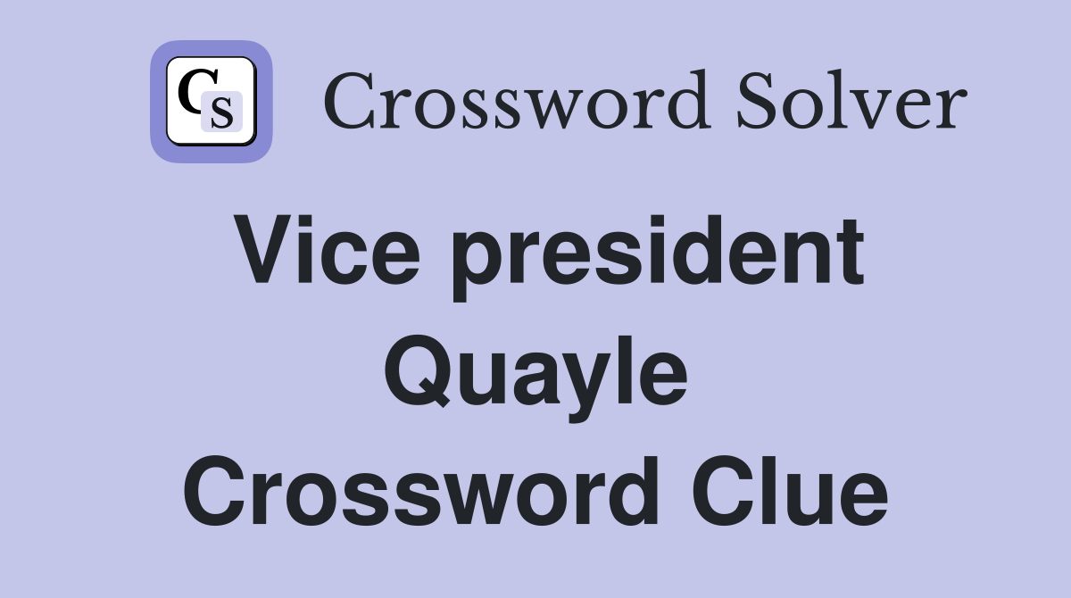 Vice president Quayle Crossword Clue