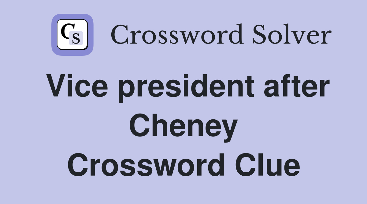 Vice president after Cheney Crossword Clue