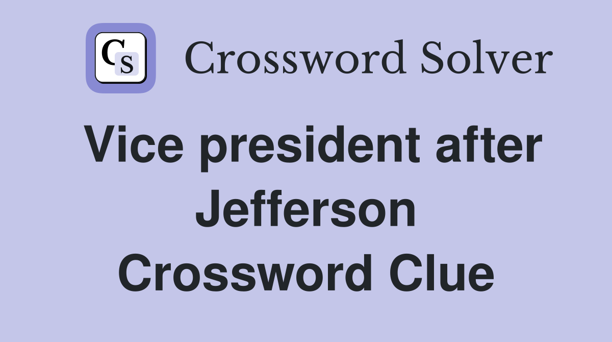 Vice president after Jefferson Crossword Clue