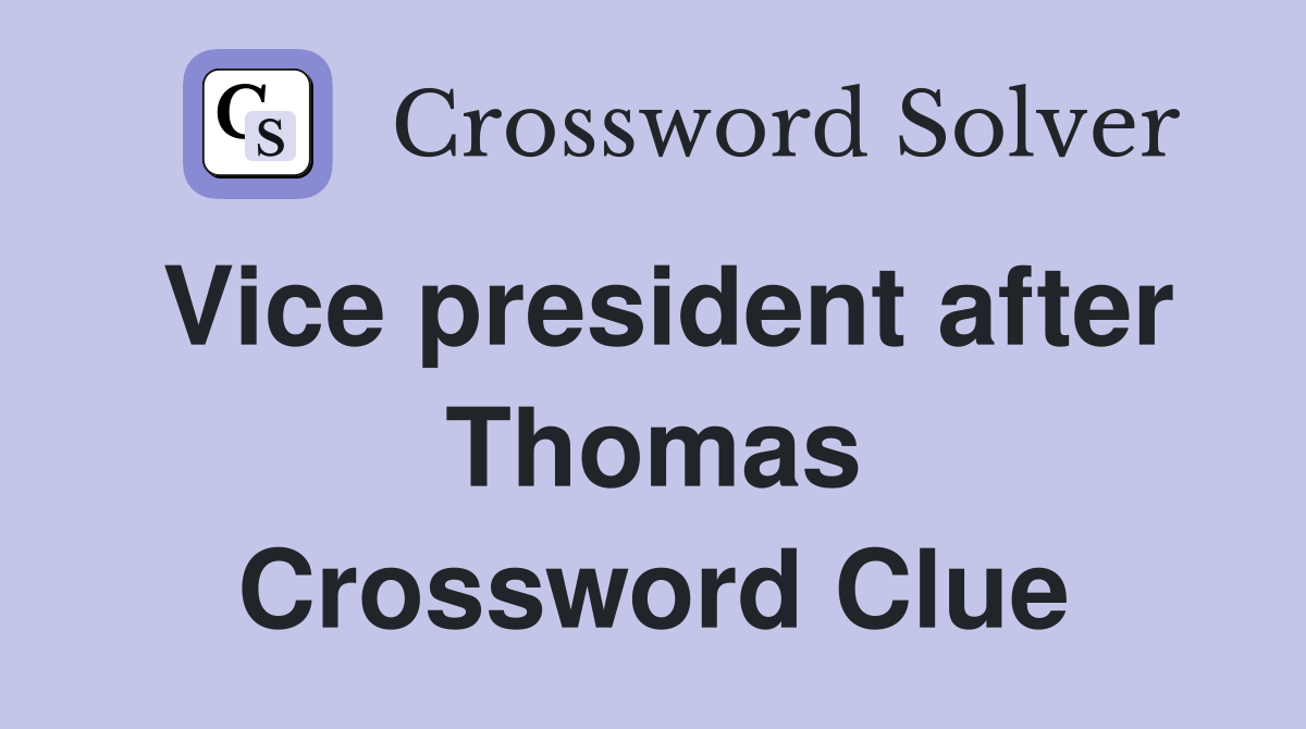 Vice president after Thomas Crossword Clue