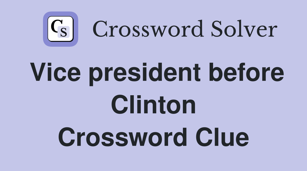 Vice president before Clinton Crossword Clue