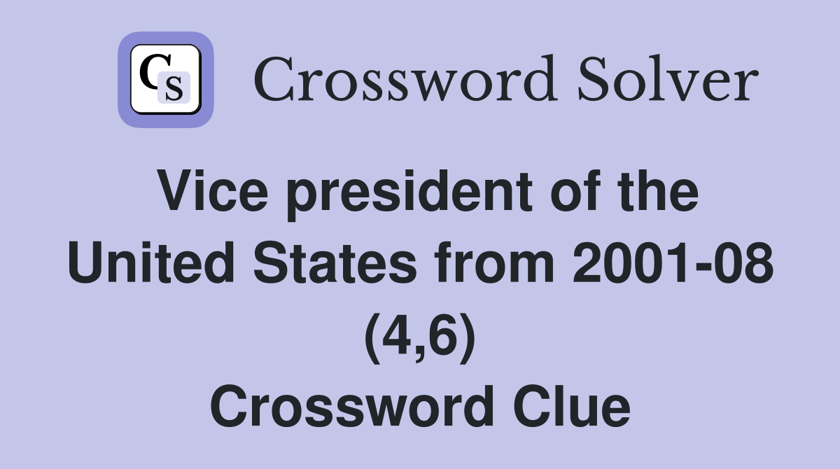 Vice president of the United States from 2001-08 (4,6) Crossword Clue