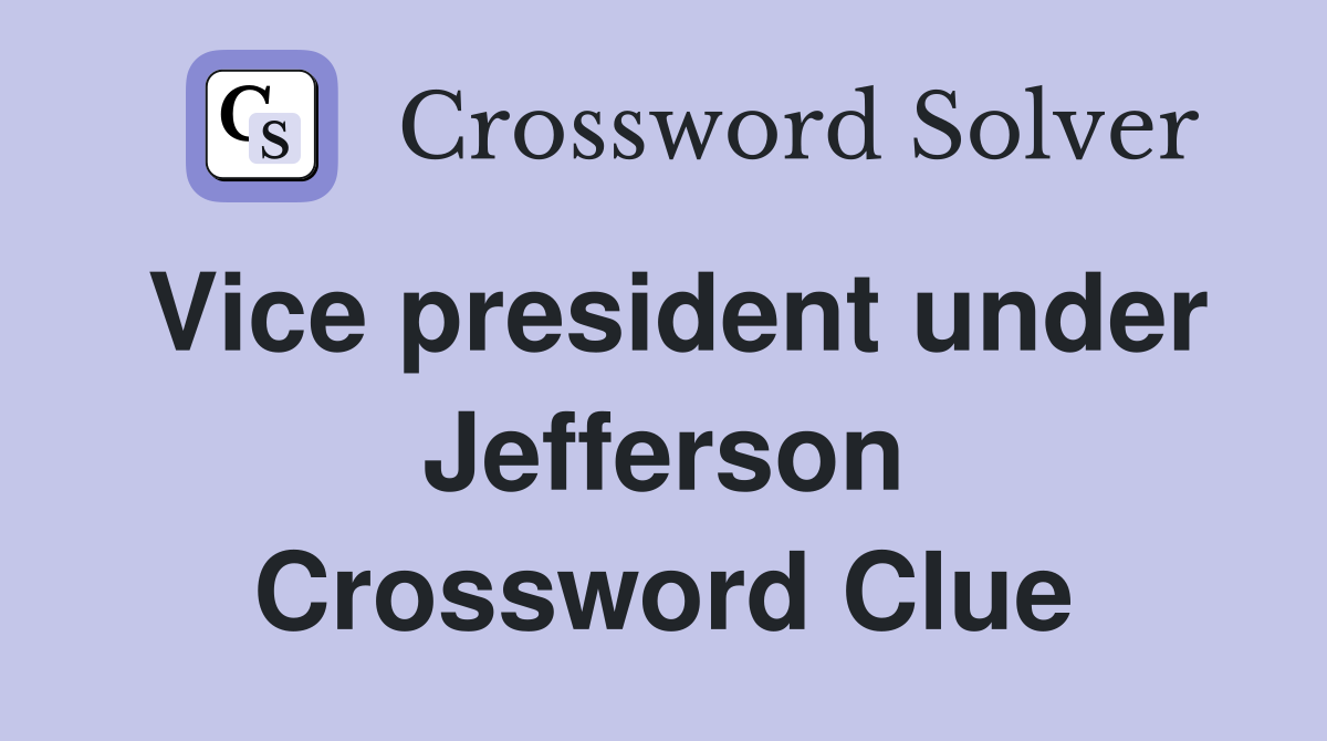 Vice president under Jefferson Crossword Clue