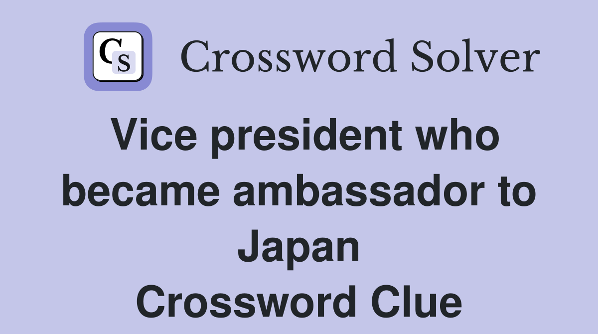 Vice president who became ambassador to Japan Crossword Clue