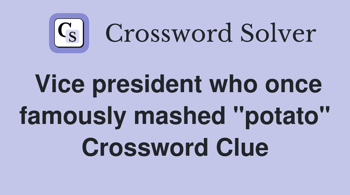 Vice president who once famously mashed "potato" Crossword Clue