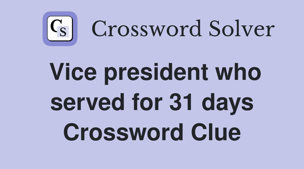 Vice president who served for 31 days Crossword Clue