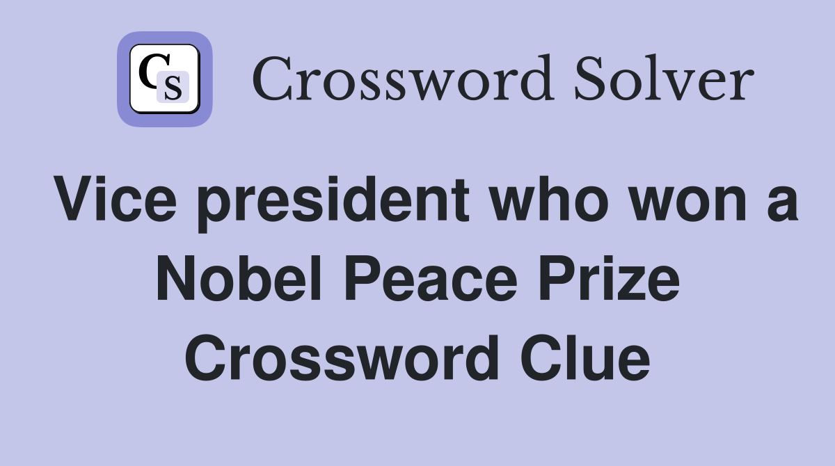 Vice president who won a Nobel Peace Prize Crossword Clue