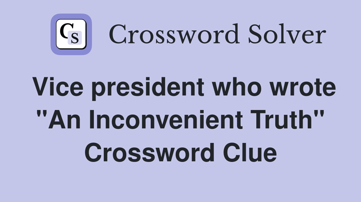 Vice president who wrote "An Inconvenient Truth" Crossword Clue