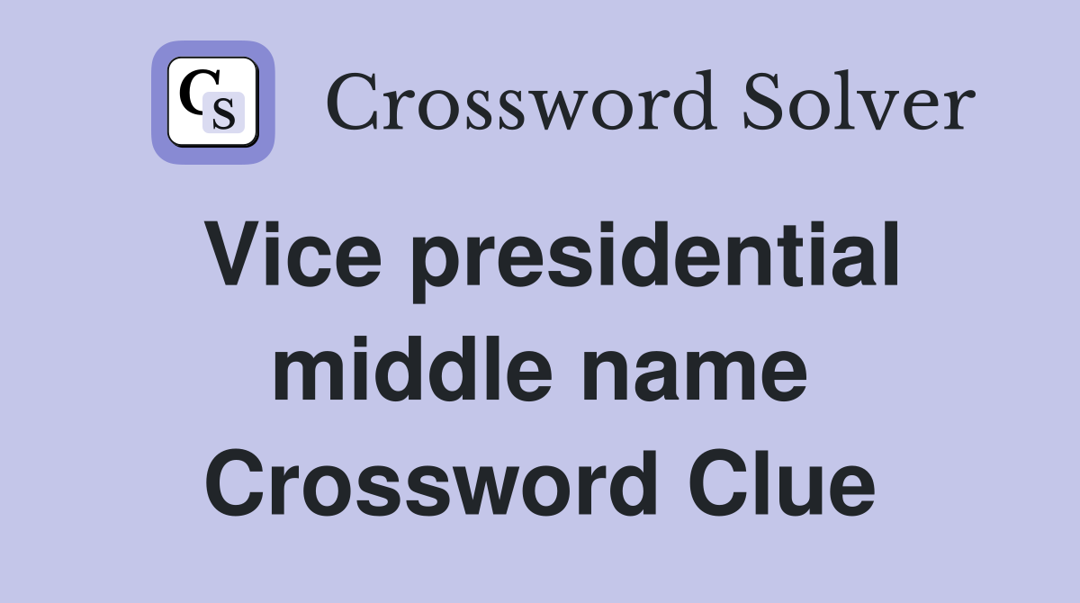 Vice presidential middle name Crossword Clue