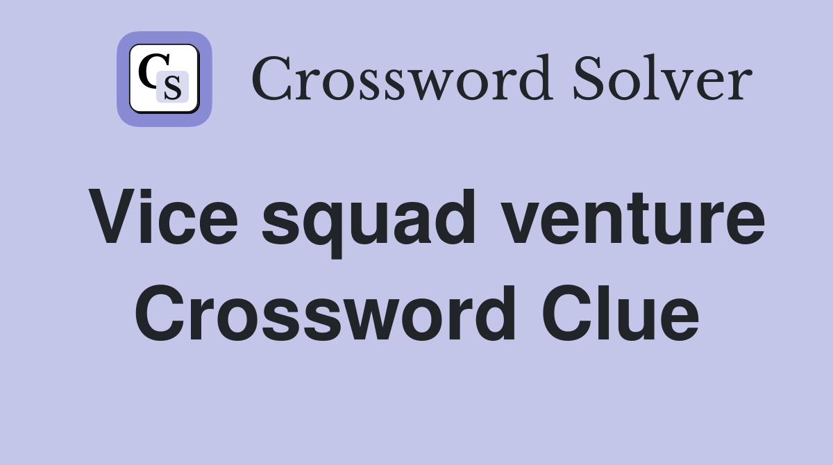 Vice squad venture Crossword Clue