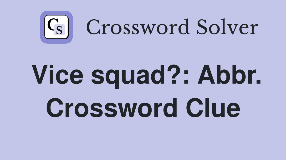 Vice squad?: Abbr. Crossword Clue
