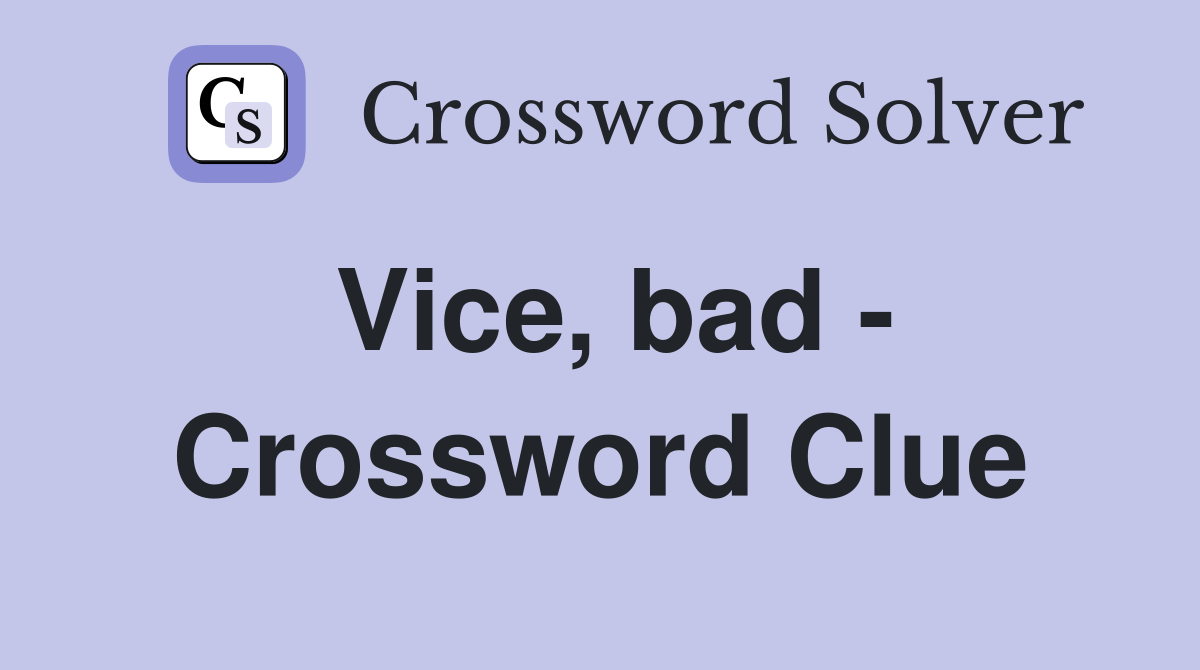 Vice, bad - Crossword Clue