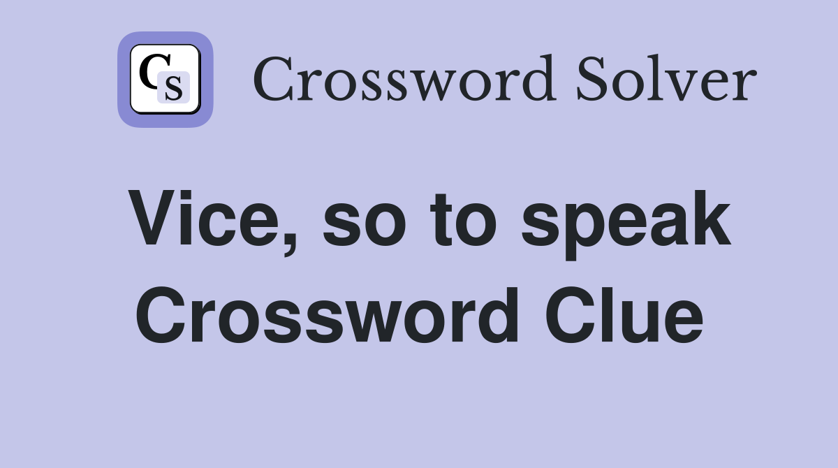 Vice, so to speak Crossword Clue