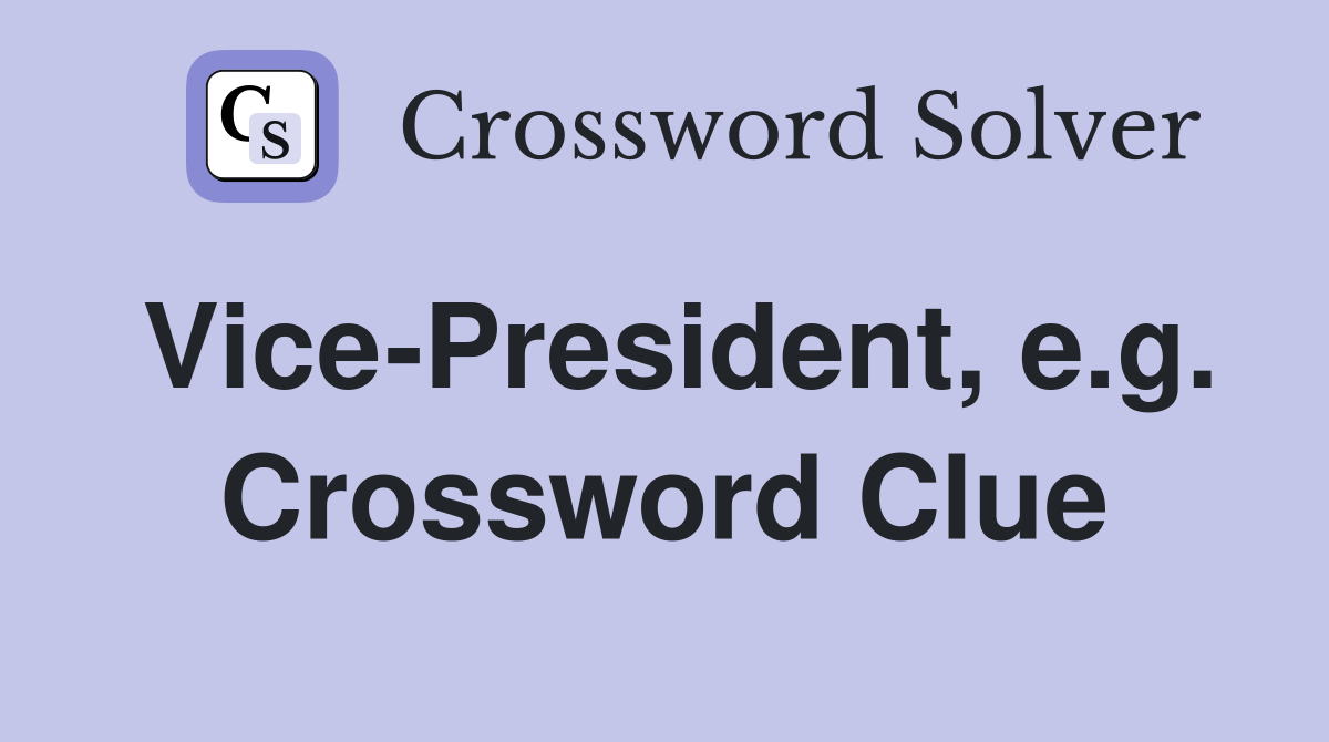 Vice-President, e.g. Crossword Clue