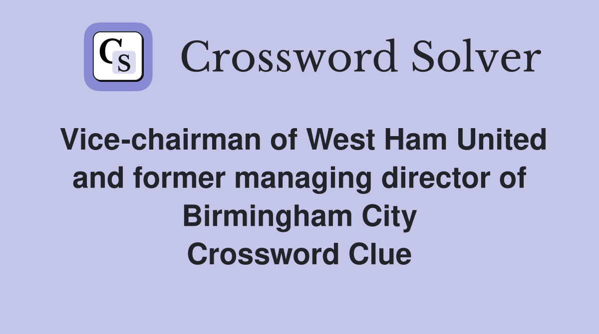 Vice-chairman of West Ham United and former managing director of Birmingham City Crossword Clue