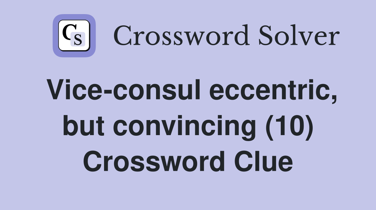 Vice-consul eccentric, but convincing (10) Crossword Clue