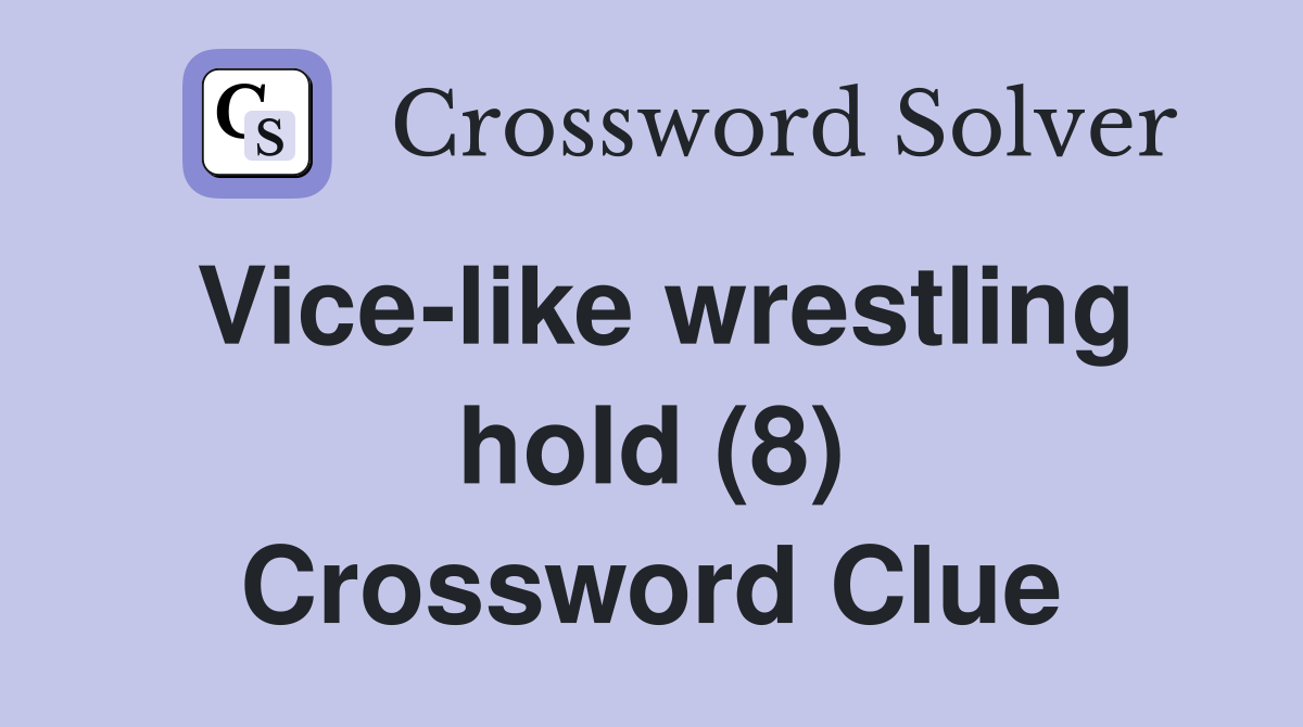 Vice-like wrestling hold (8) Crossword Clue