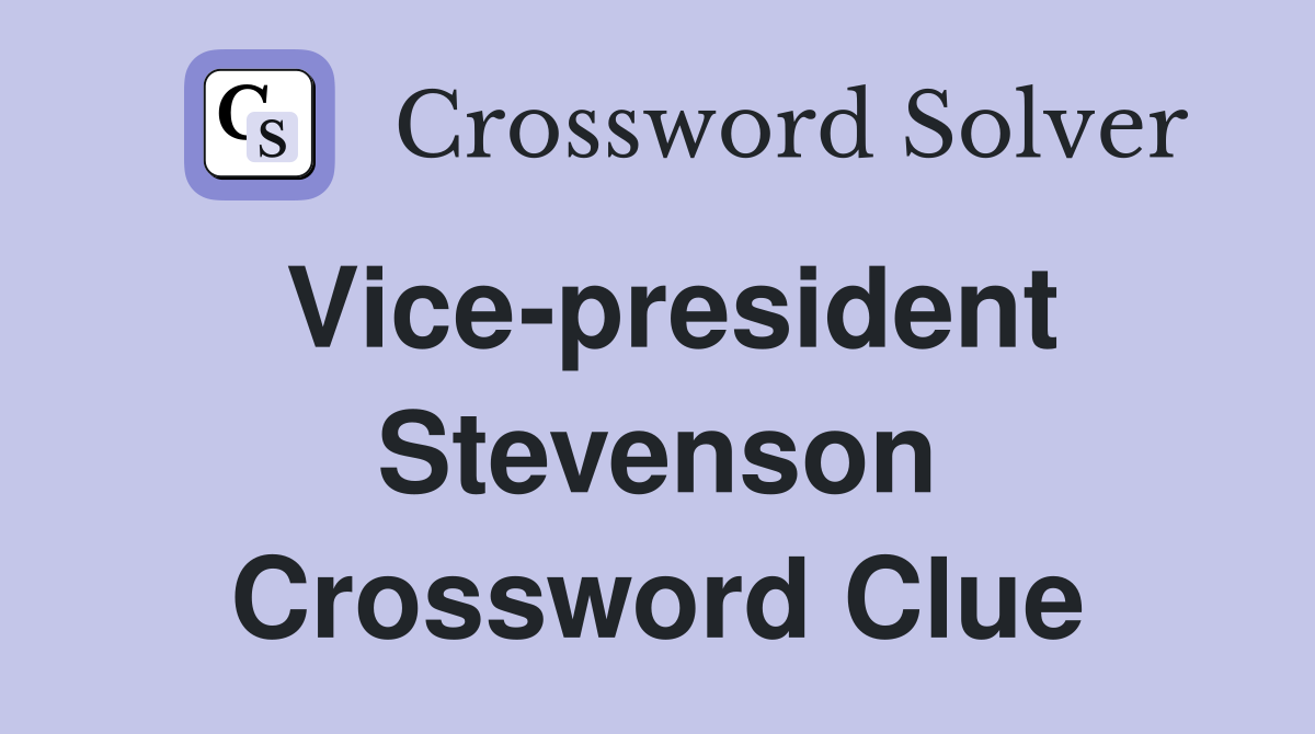 Vice-president Stevenson Crossword Clue
