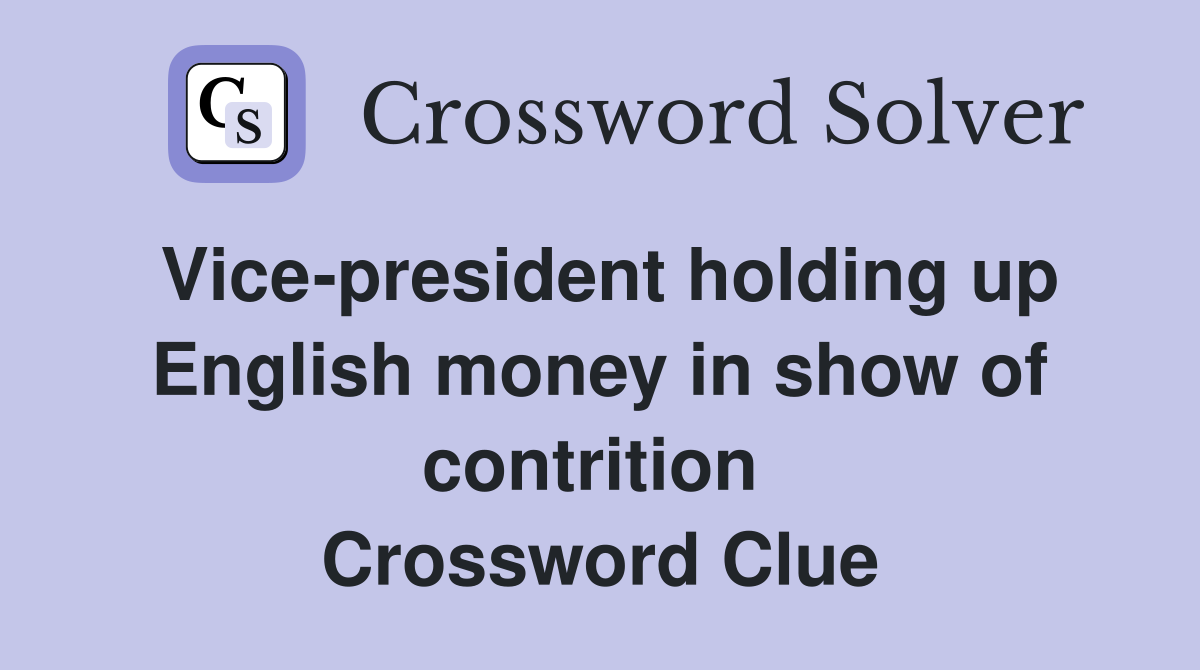 Vice-president holding up English money in show of contrition  Crossword Clue