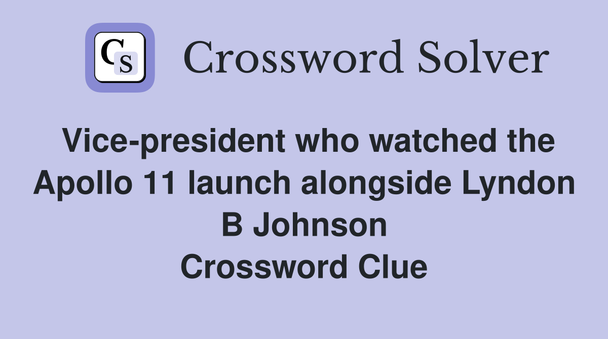 Vice-president who watched the Apollo 11 launch alongside Lyndon B Johnson Crossword Clue