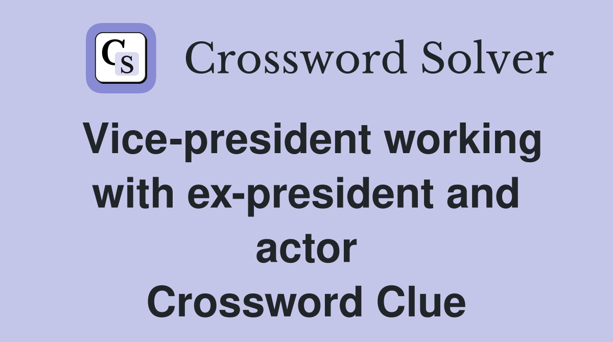 Vice-president working with ex-president and actor Crossword Clue