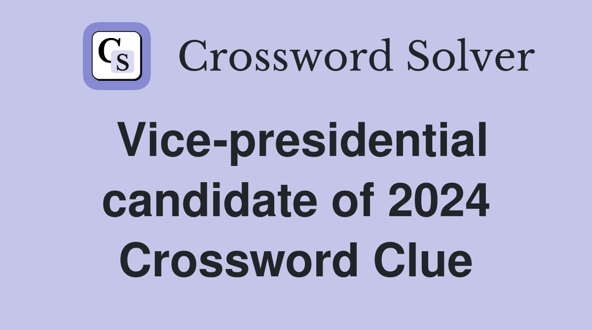 Vice-presidential candidate of 2024 Crossword Clue
