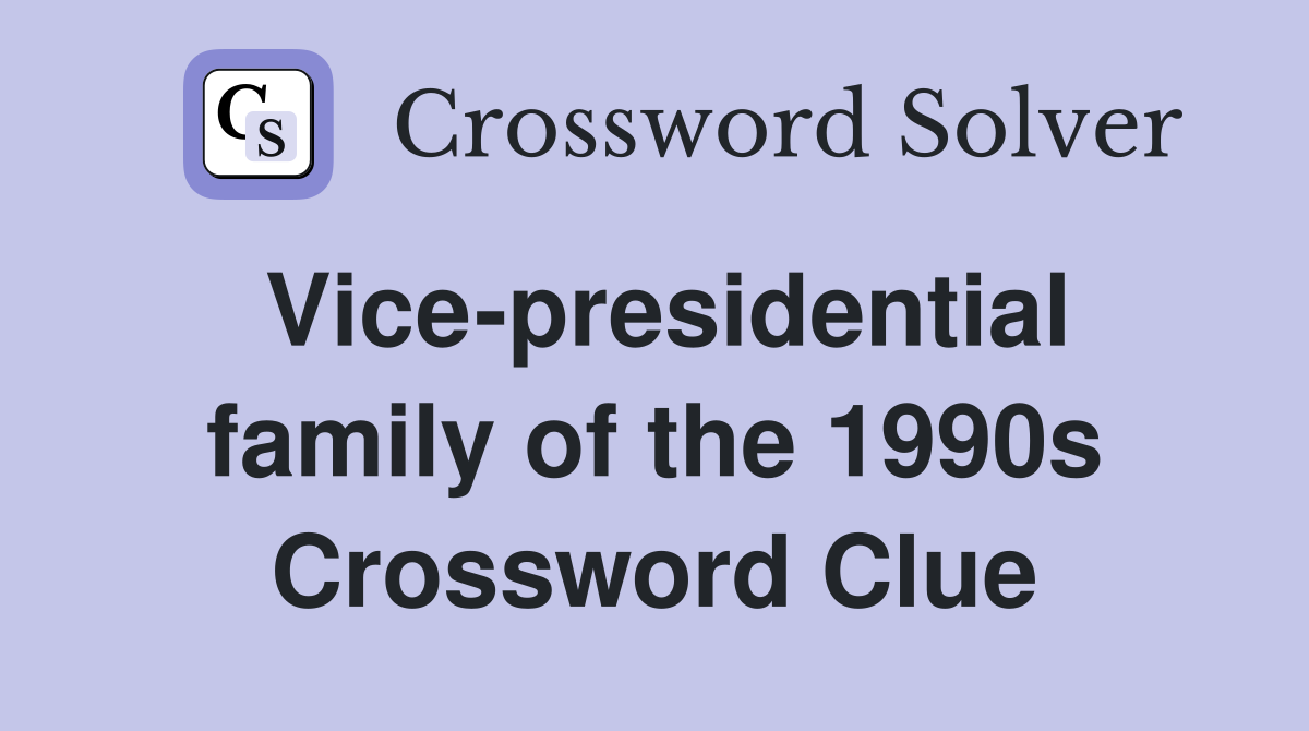 Vice-presidential family of the 1990s Crossword Clue