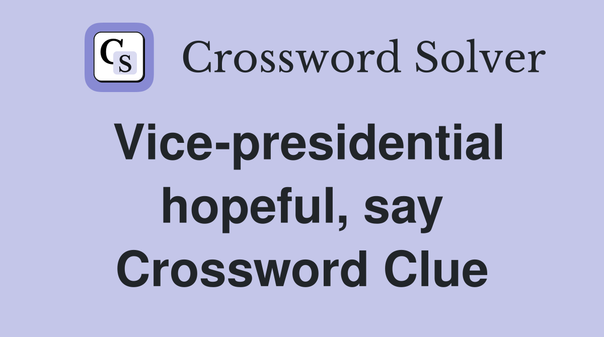 Vice-presidential hopeful, say Crossword Clue