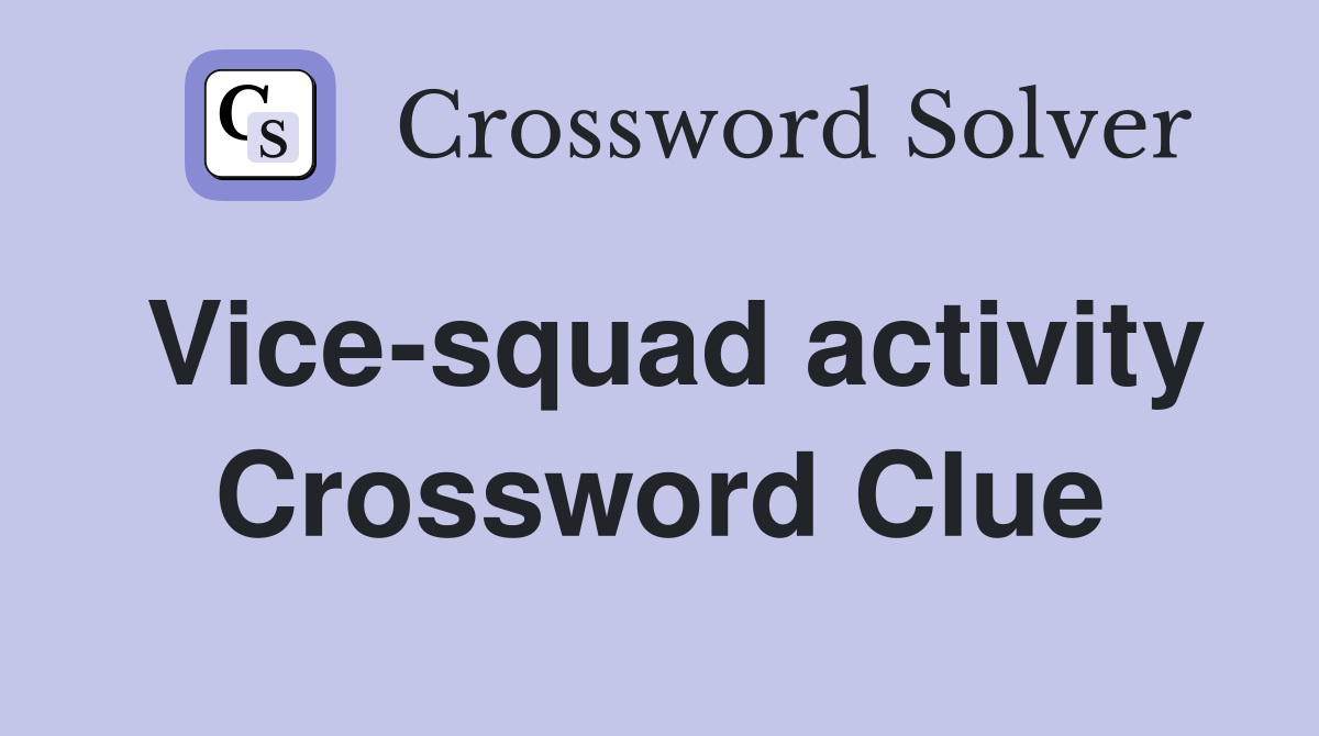 Vice-squad activity Crossword Clue